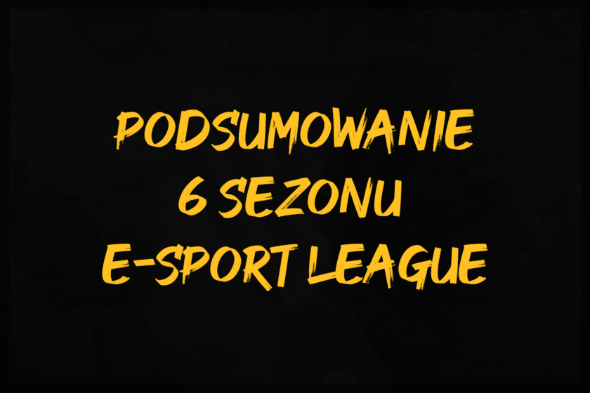 podsumowanie 6 sezonu e-sport league